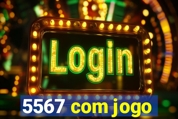 5567 com jogo